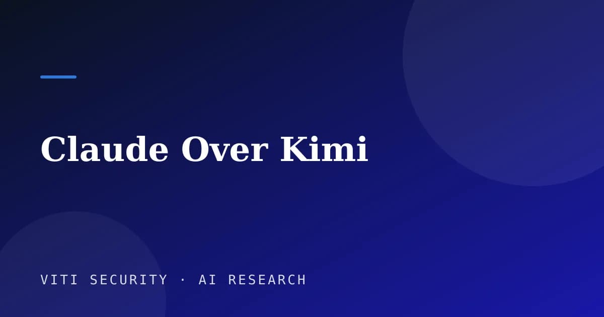 Claude Over Kimi - VITI Security