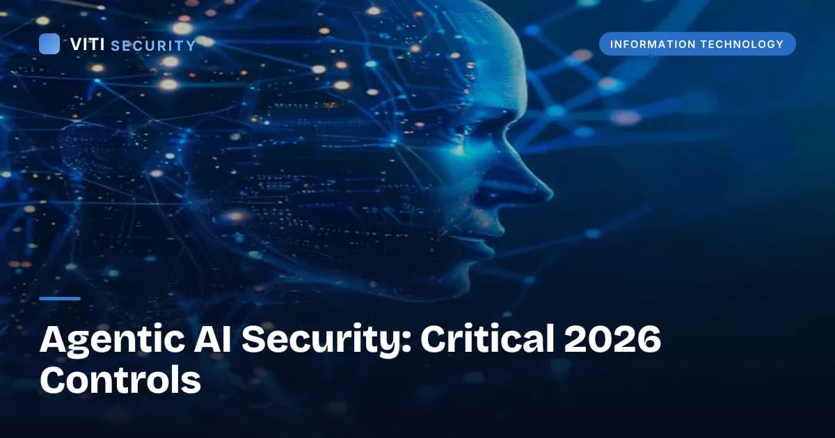 Agentic AI Security: Critical 2026 Controls - VITI Security