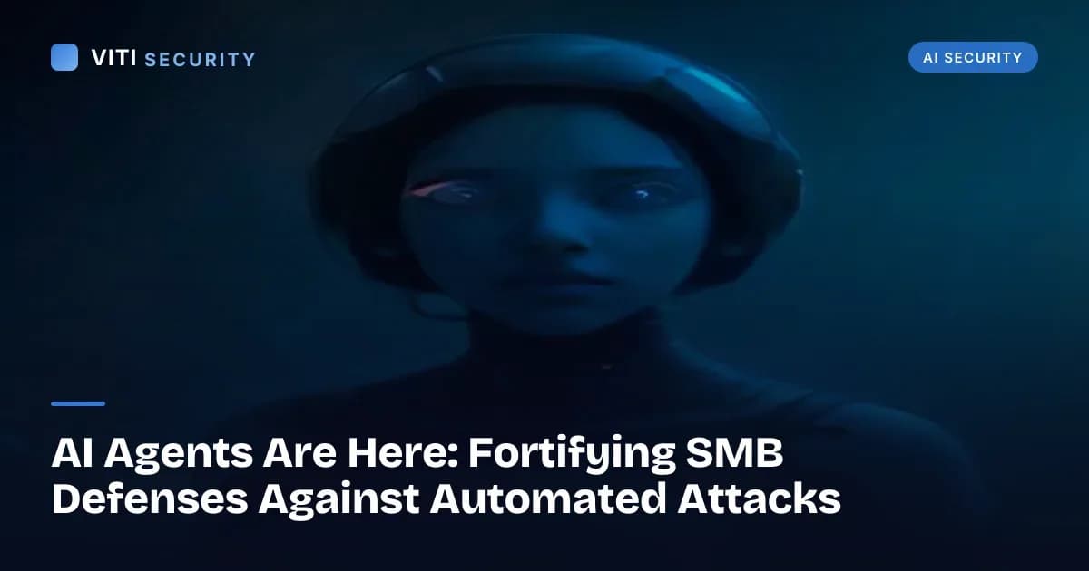 AI Agents Are Here: Fortifying SMB Defenses Against Automated Attacks - VITI Security