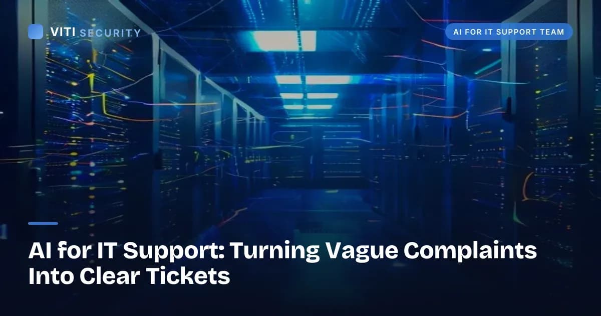 AI for IT Support: Turning Vague Complaints Into Clear Tickets - VITI Security