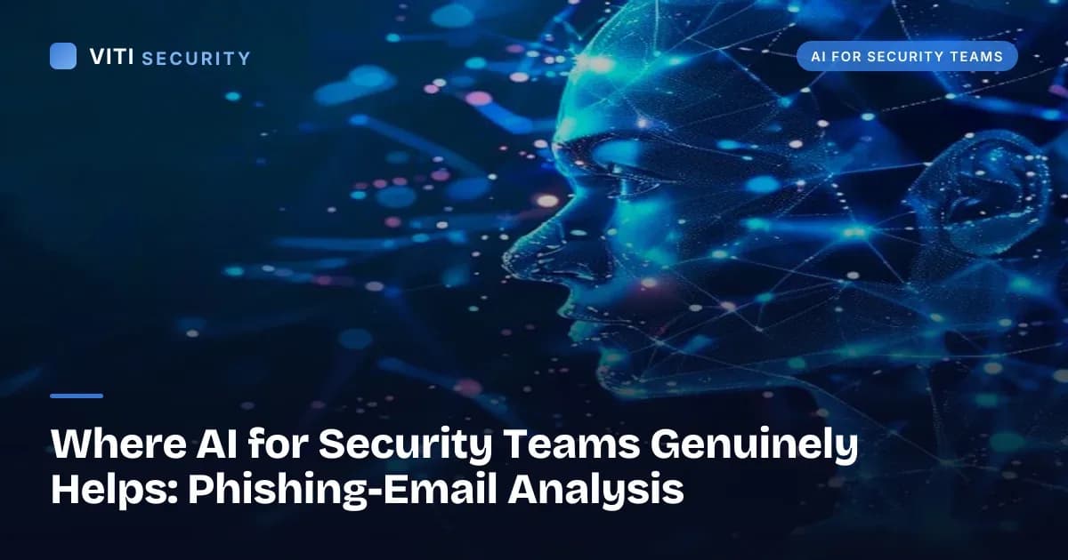 Where AI for Security Teams Genuinely Helps: Phishing-Email Analysis - VITI Security