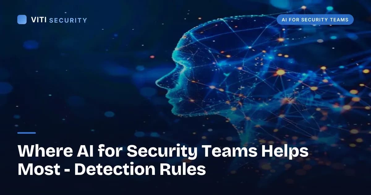 Where AI for Security Teams Helps Most - Detection Rules - VITI Security