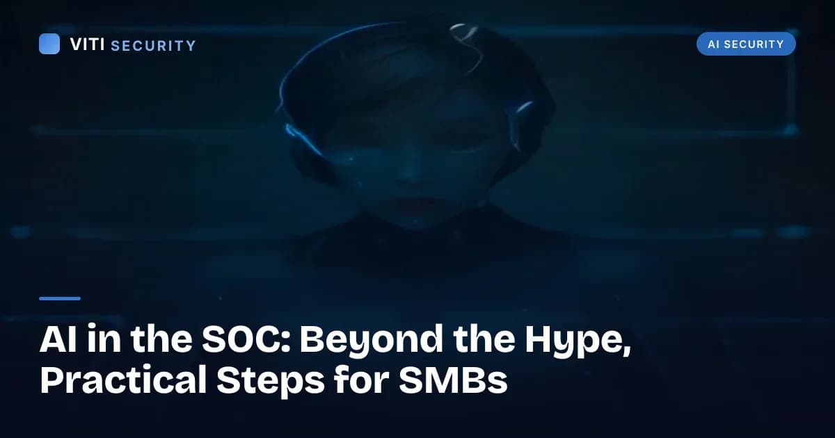 AI in the SOC: Beyond the Hype, Practical Steps for SMBs - VITI Security