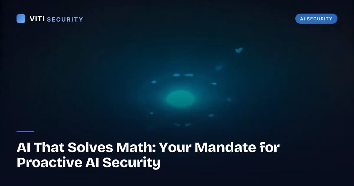 AI That Solves Math: Your Mandate for Proactive AI Security - VITI Security