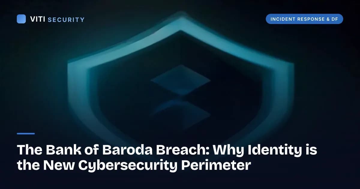 The Bank of Baroda Breach: Why Identity is the New Cybersecurity Perimeter - VITI Security