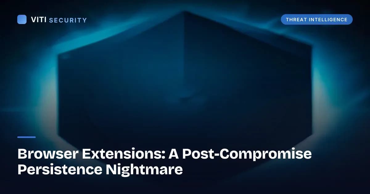 Browser Extensions: A Post-Compromise Persistence Nightmare - VITI Security