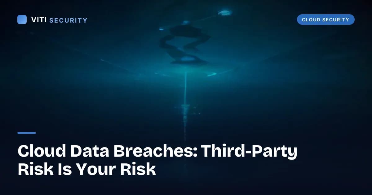 Cloud Data Breaches: Third-Party Risk Is Your Risk - VITI Security