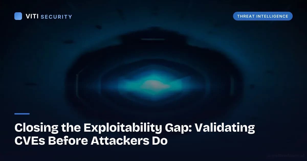 Closing the Exploitability Gap: Validating CVEs Before Attackers Do - VITI Security