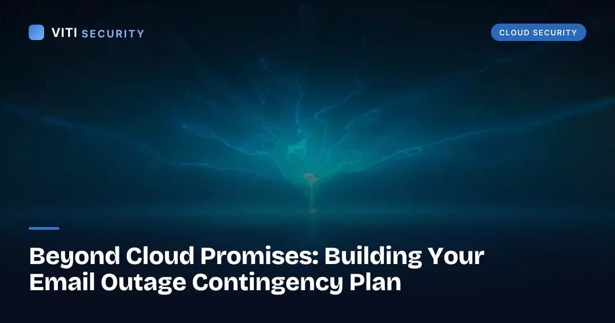 Beyond Cloud Promises: Building Your Email Outage Contingency Plan - VITI Security