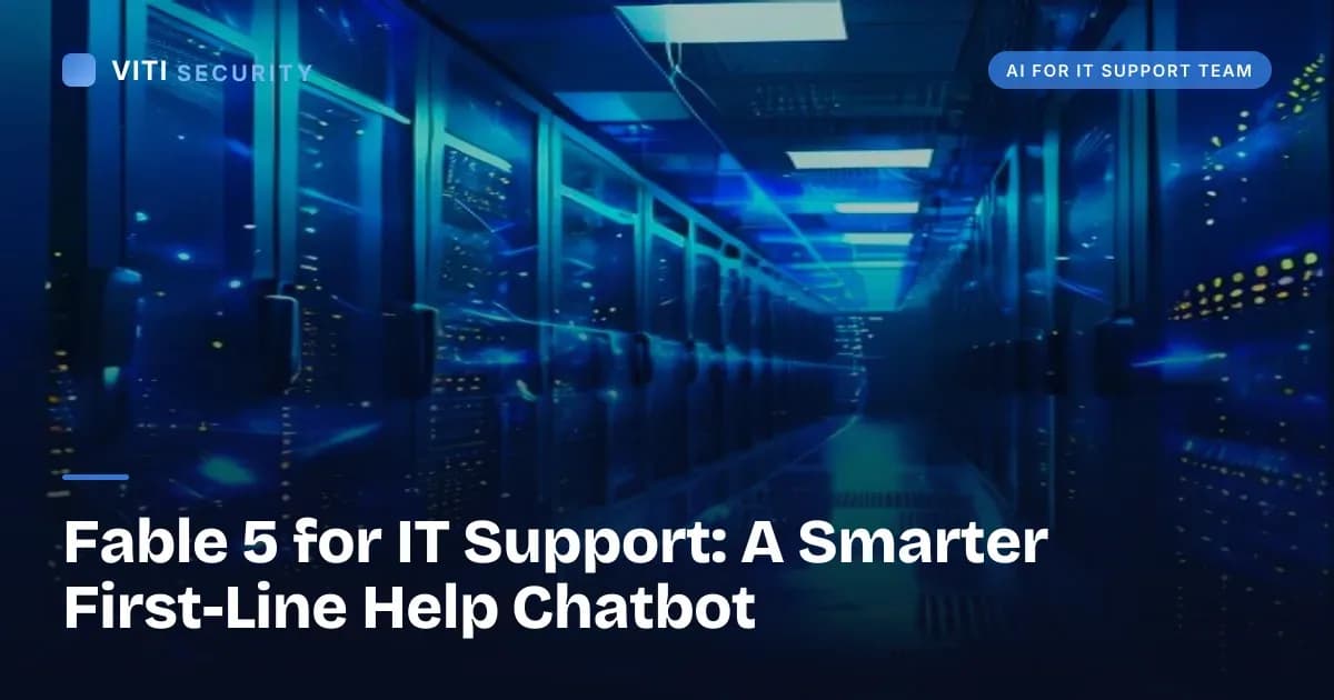Fable 5 for IT Support: A Smarter First-Line Help Chatbot - VITI Security