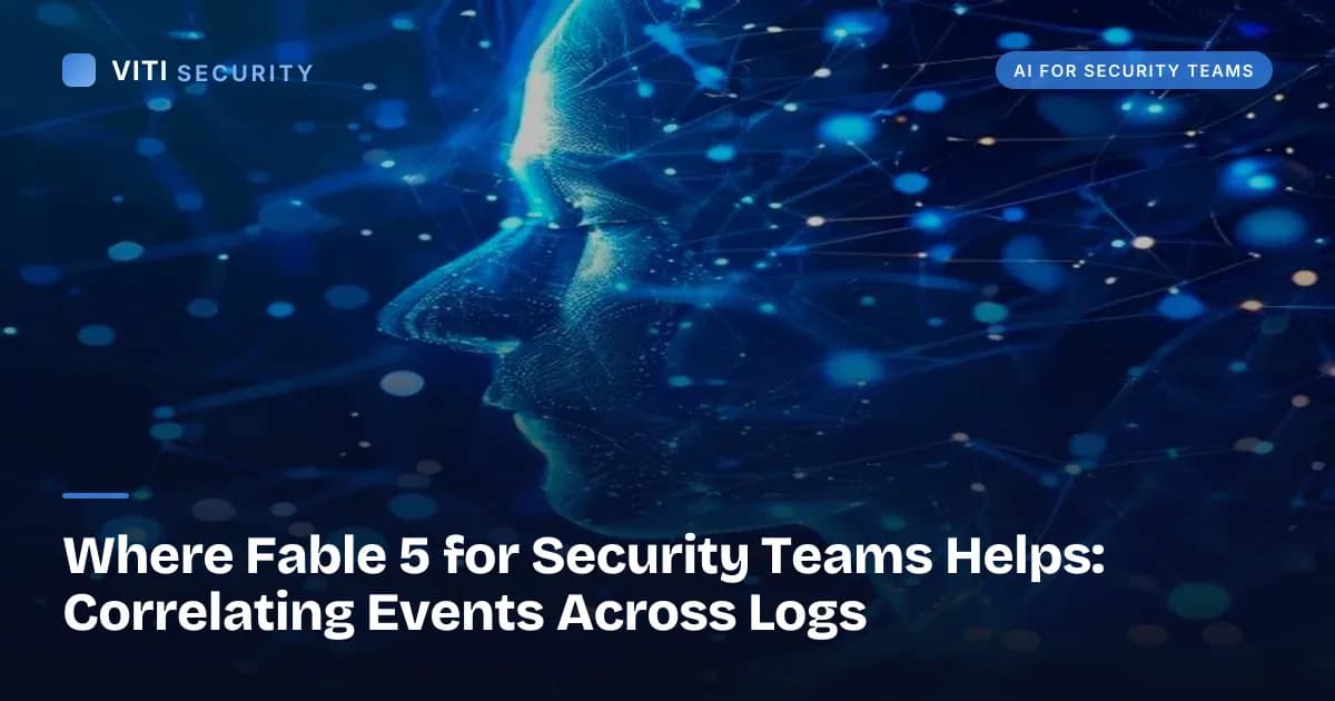 Where Fable 5 for Security Teams Helps: Correlating Events Across Logs - VITI Security