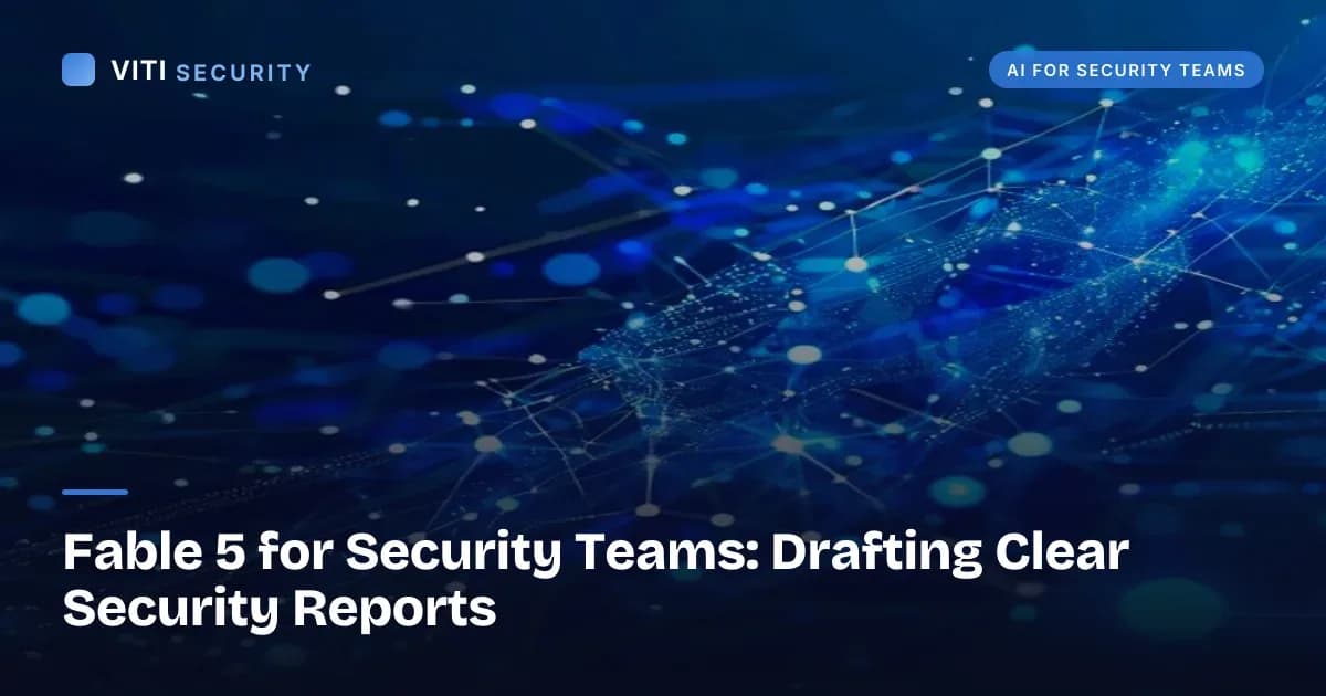 Fable 5 for Security Teams: Drafting Clear Security Reports - VITI Security