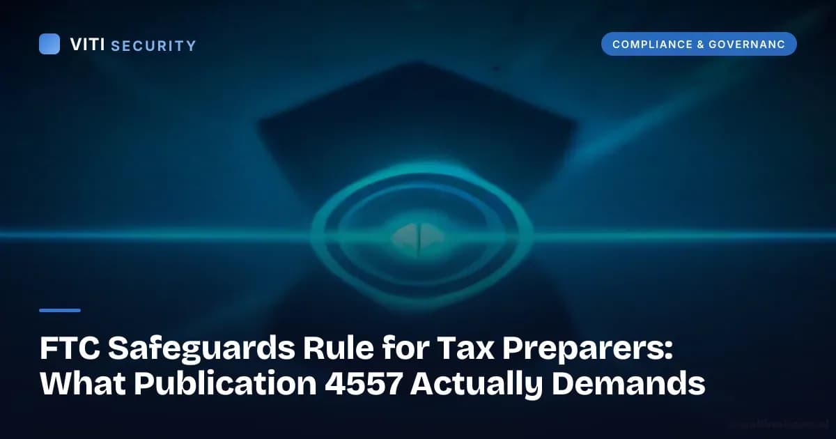 FTC Safeguards Rule for Tax Preparers: What Publication 4557 Actually Demands - VITI Security