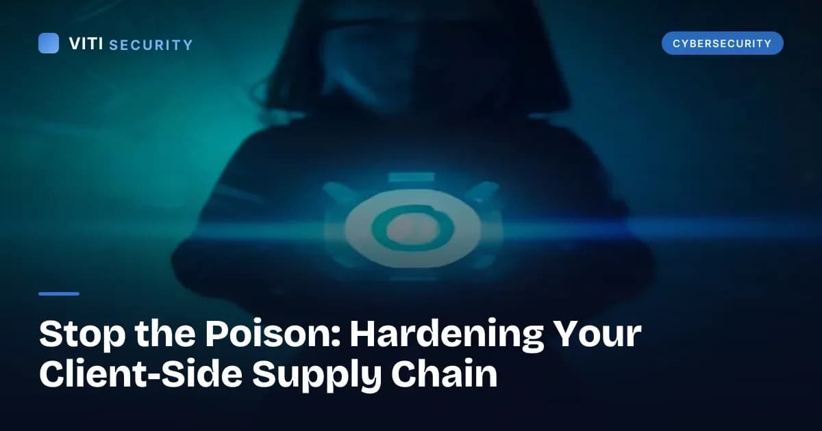 Stop the Poison: Hardening Your Client-Side Supply Chain - VITI Security