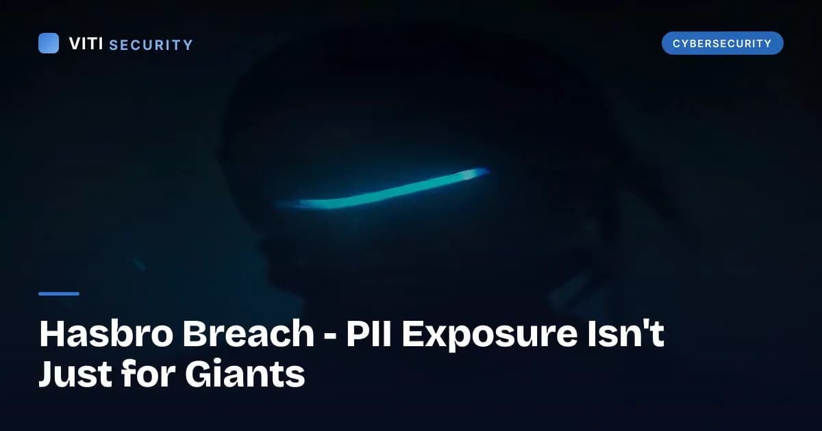 Hasbro Breach - PII Exposure Isn't Just for Giants - VITI Security