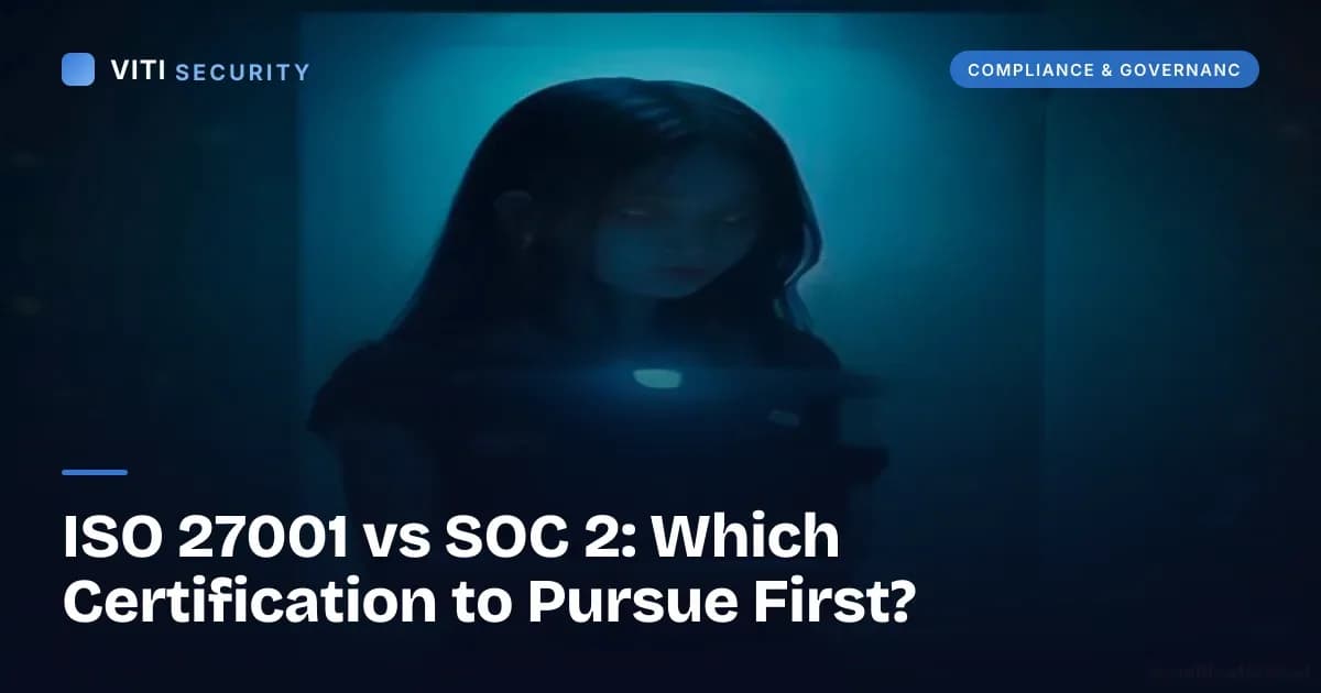 ISO 27001 vs SOC 2: Which Certification to Pursue First? - VITI Security