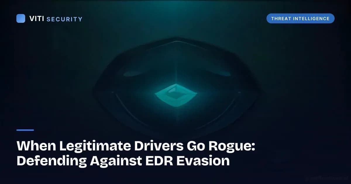 When Legitimate Drivers Go Rogue: Defending Against EDR Evasion - VITI Security