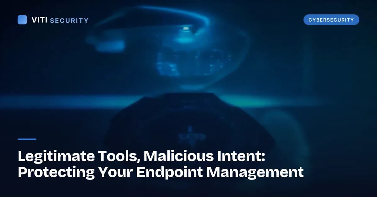 Legitimate Tools, Malicious Intent: Protecting Your Endpoint Management - VITI Security