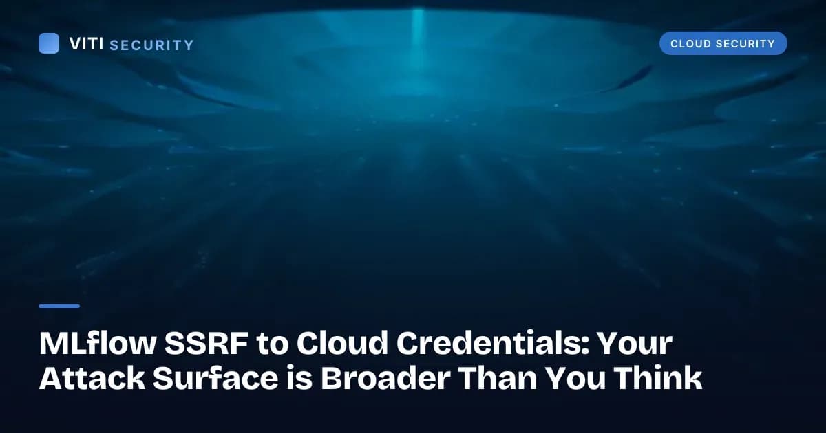 MLflow SSRF to Cloud Credentials: Your Attack Surface is Broader Than You Think - VITI Security