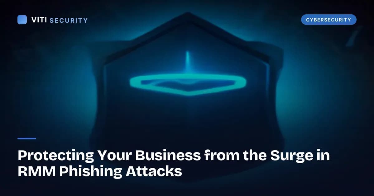 Protecting Your Business from the Surge in RMM Phishing Attacks - VITI Security