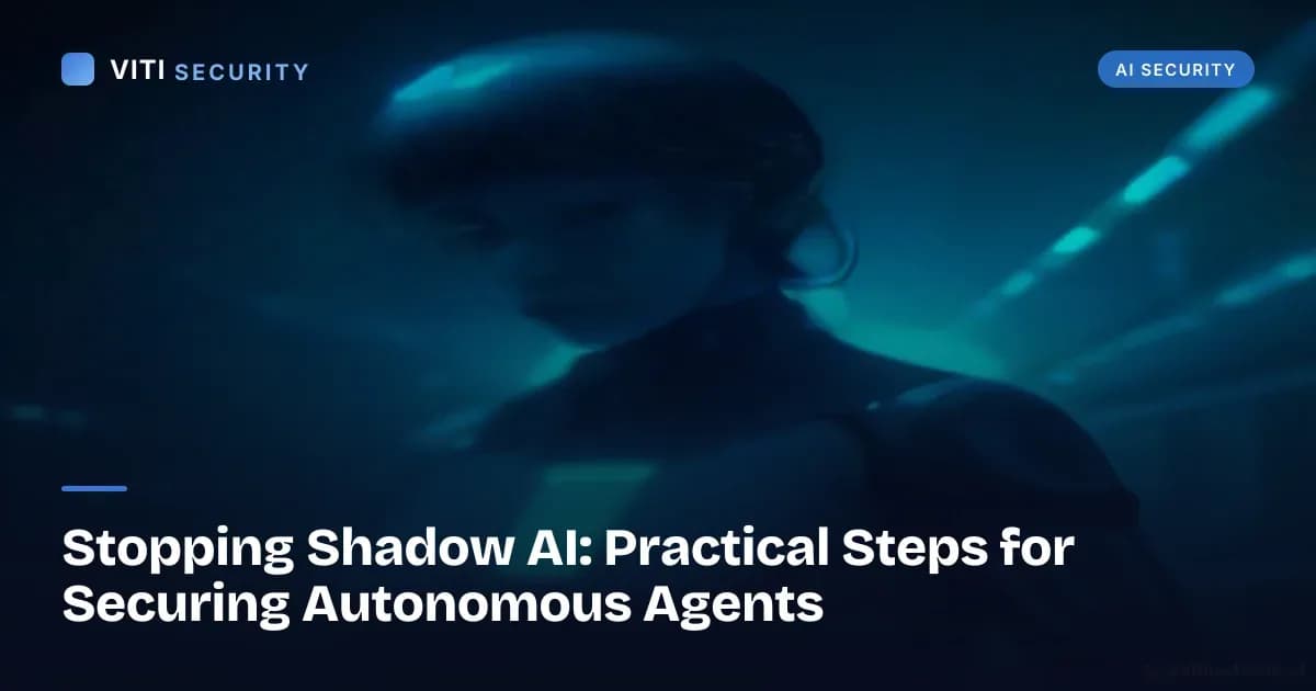 Stopping Shadow AI: Practical Steps for Securing Autonomous Agents - VITI Security