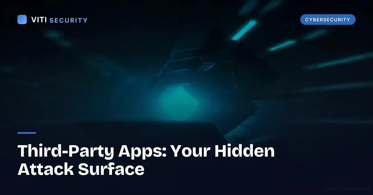 Third-Party Apps: Your Hidden Attack Surface - VITI Security