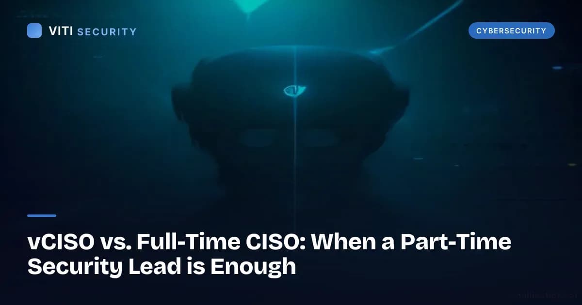 vCISO vs. Full-Time CISO: When a Part-Time Security Lead is Enough - VITI Security