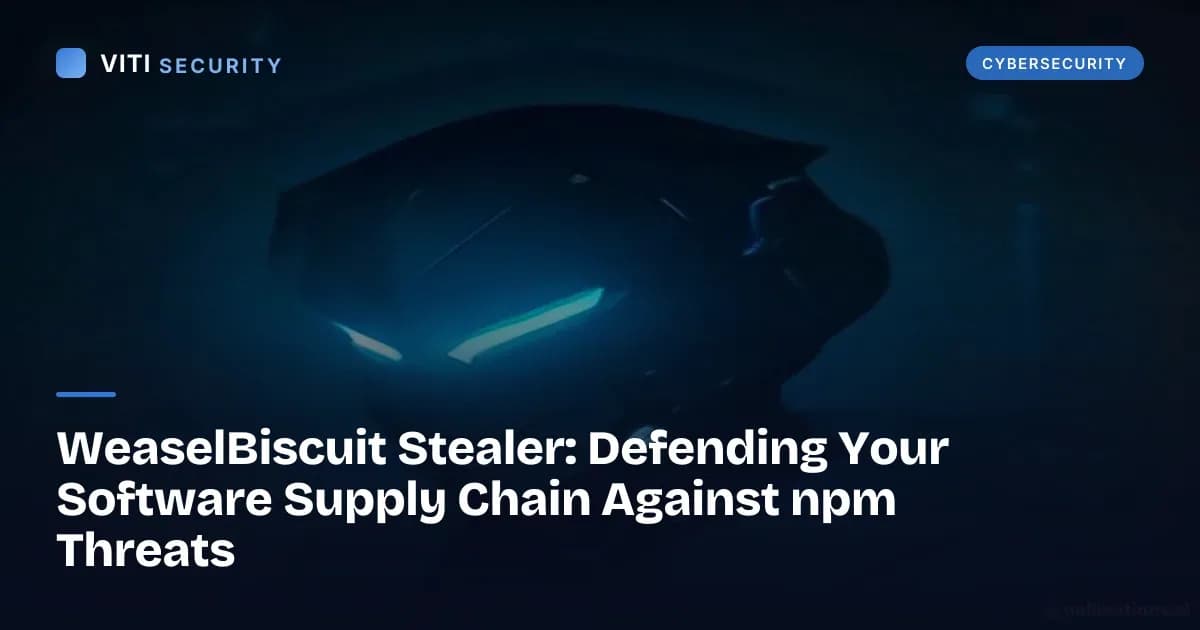 WeaselBiscuit Stealer: Defending Your Software Supply Chain Against npm Threats - VITI Security