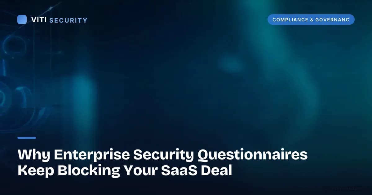Why Enterprise Security Questionnaires Keep Blocking Your SaaS Deal - VITI Security
