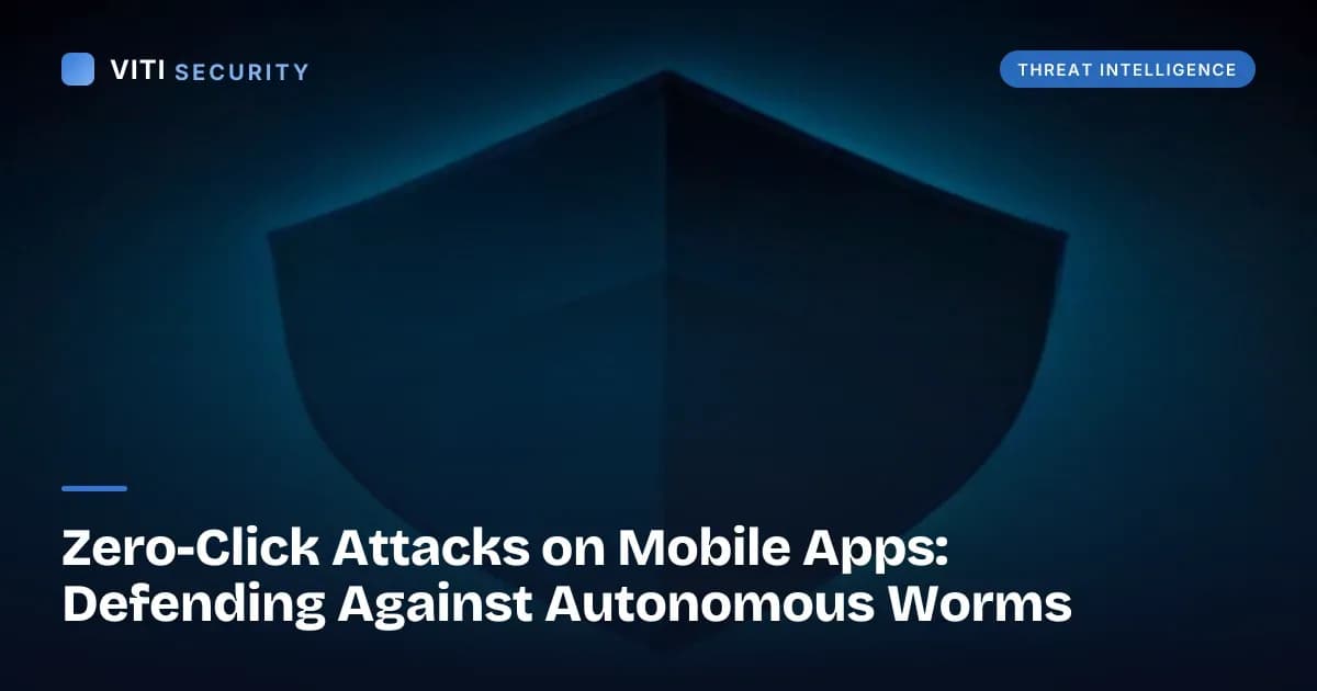 Zero-Click Attacks on Mobile Apps: Defending Against Autonomous Worms - VITI Security