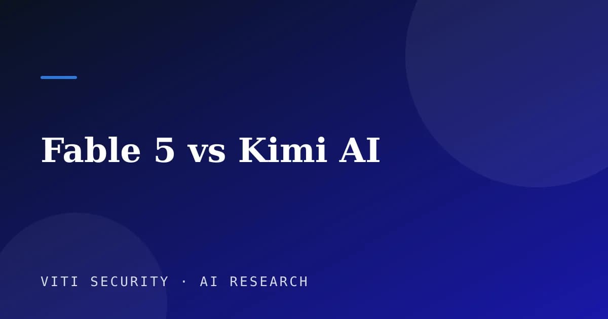 Fable 5 vs Kimi AI - VITI Security
