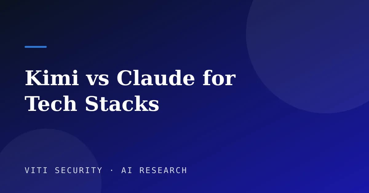 Kimi vs Claude for Tech Stacks - VITI Security