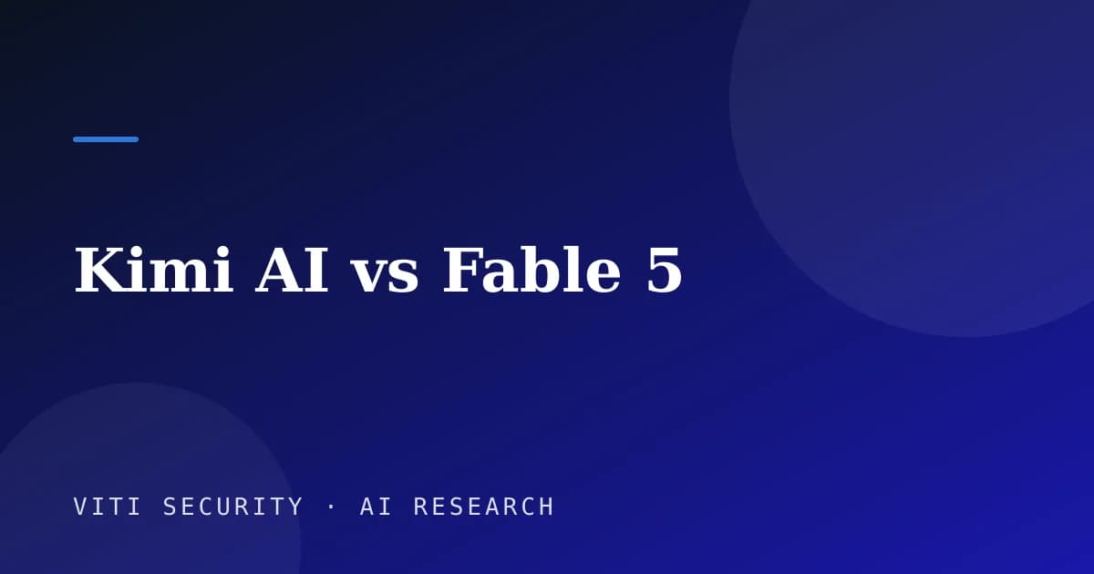Kimi AI vs Fable 5 - VITI Security
