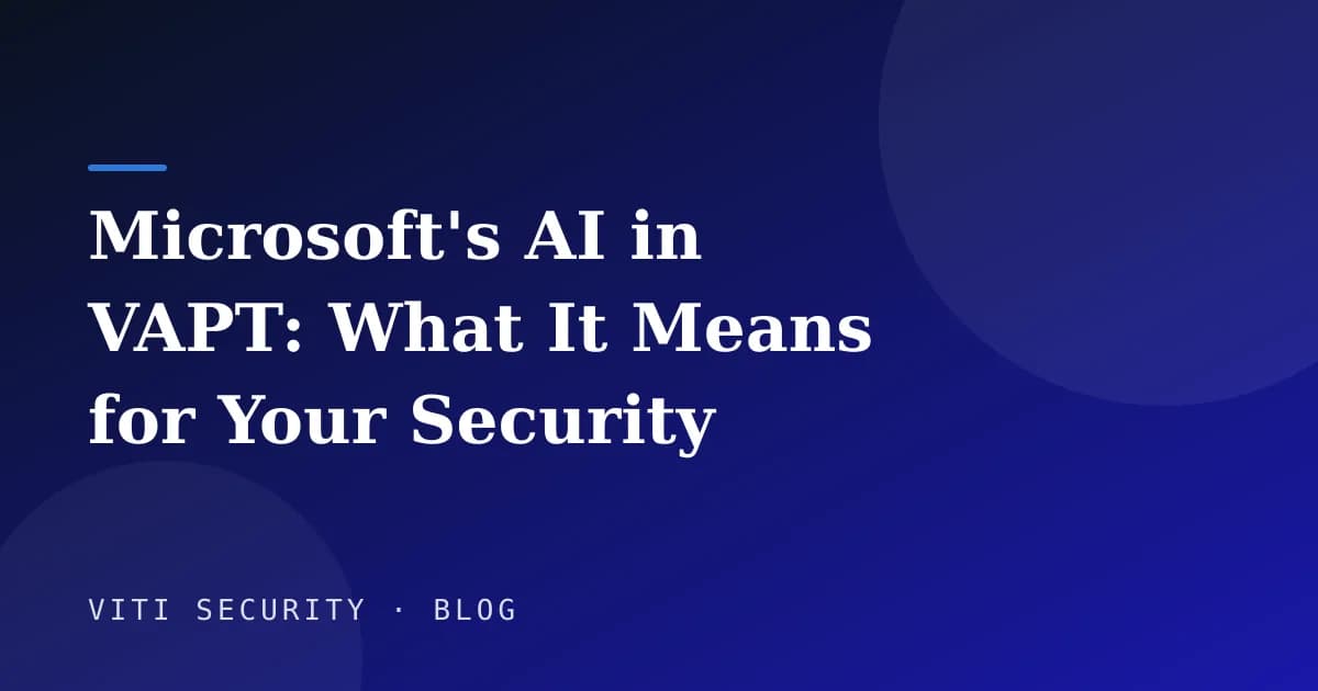 Microsoft's AI in VAPT: What It Means for Your Security Posture - VITI Security