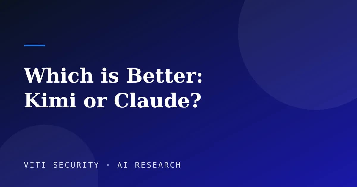 Which is Better: Kimi or Claude? - VITI Security