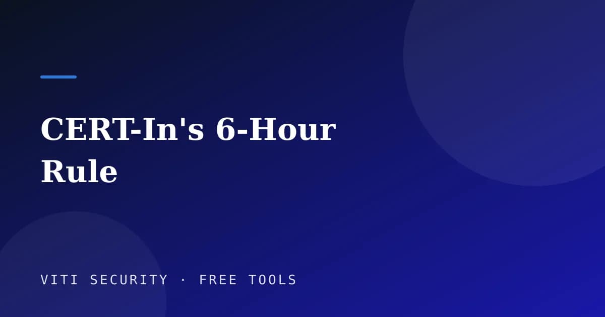 CERT-In's 6-Hour Rule - VITI Security