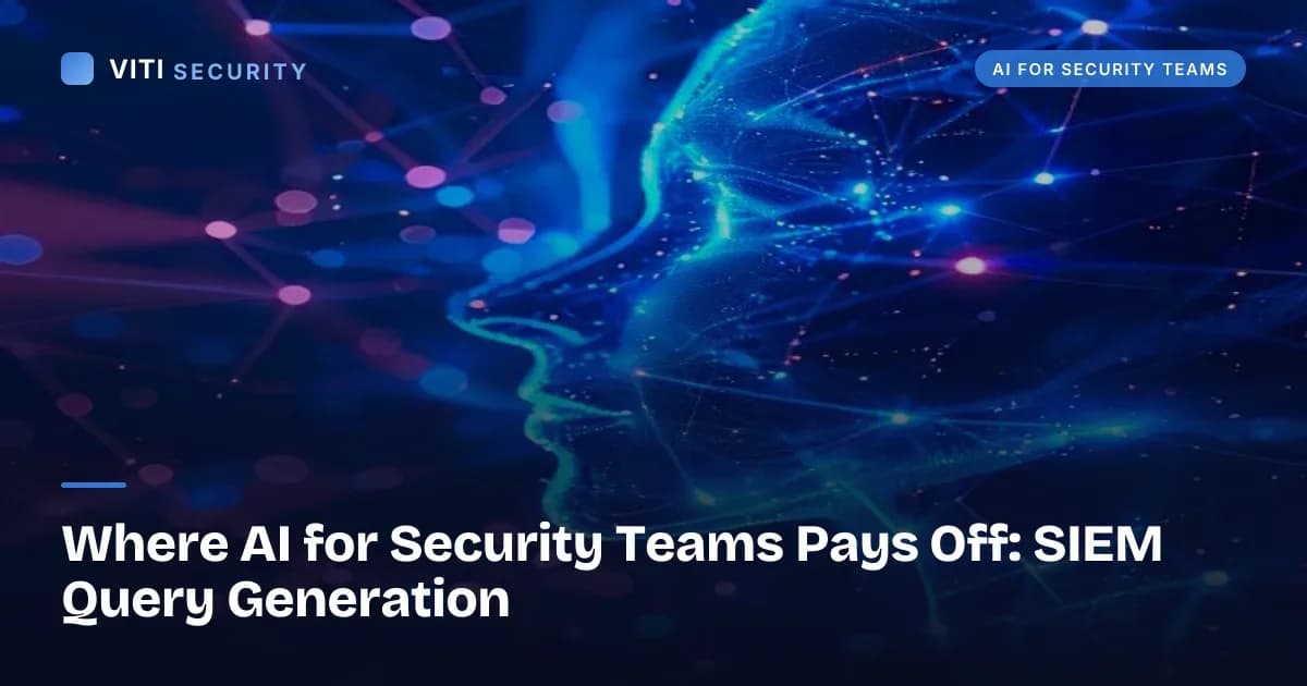Where AI for Security Teams Pays Off: SIEM Query Generation - VITI Security