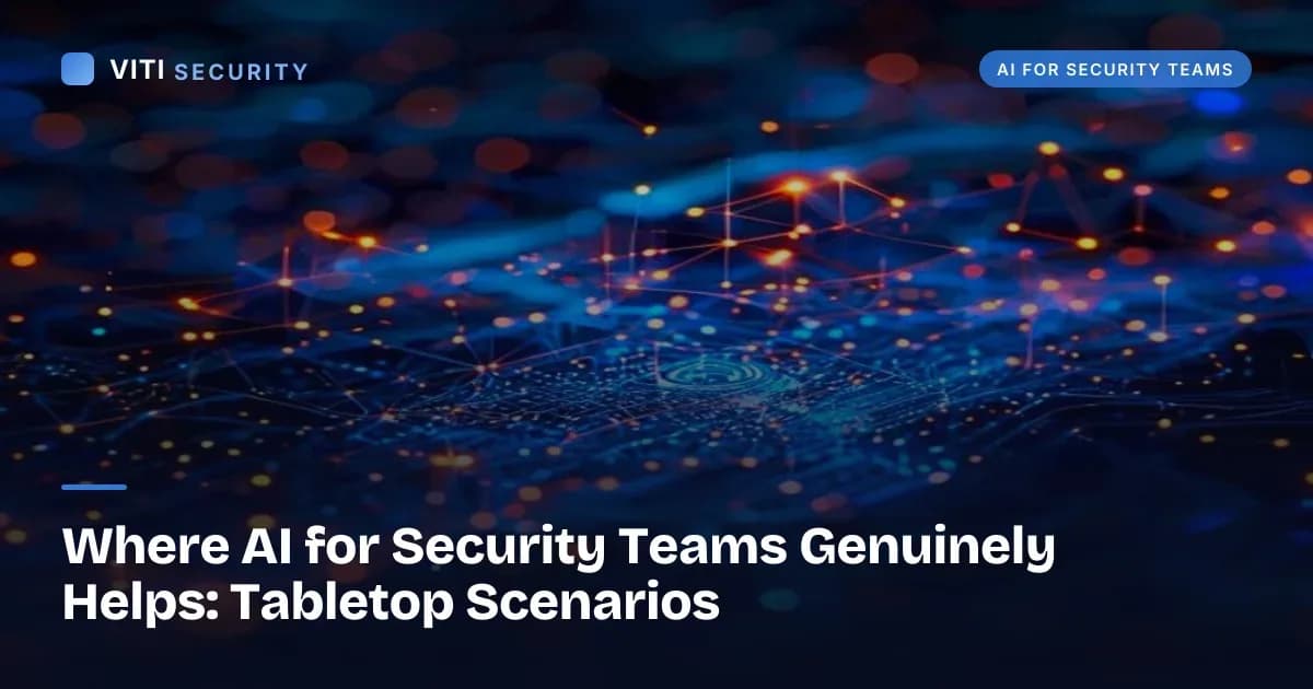 Where AI for Security Teams Genuinely Helps: Tabletop Scenarios - VITI Security