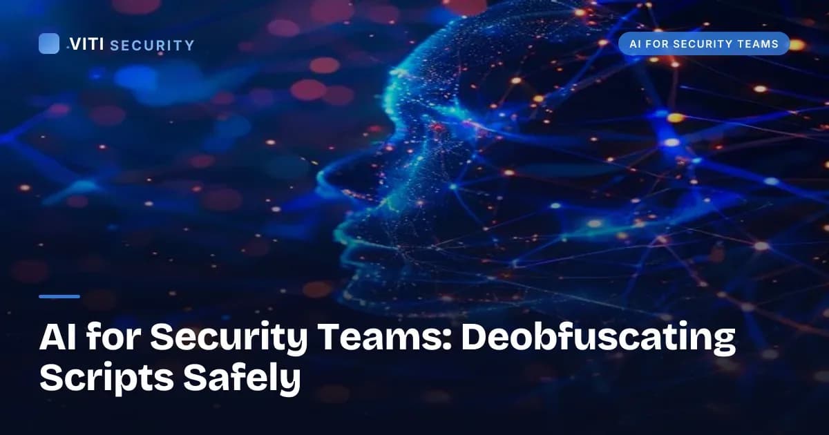 AI for Security Teams: Deobfuscating Scripts Safely - VITI Security