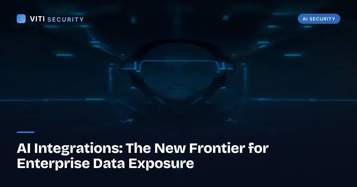AI Integrations: The New Frontier for Enterprise Data Exposure - VITI Security