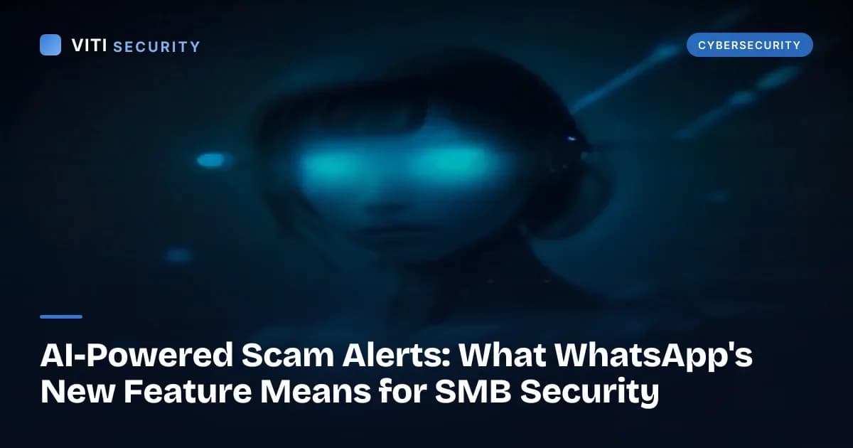 AI-Powered Scam Alerts: What WhatsApp's New Feature Means for SMB Security - VITI Security