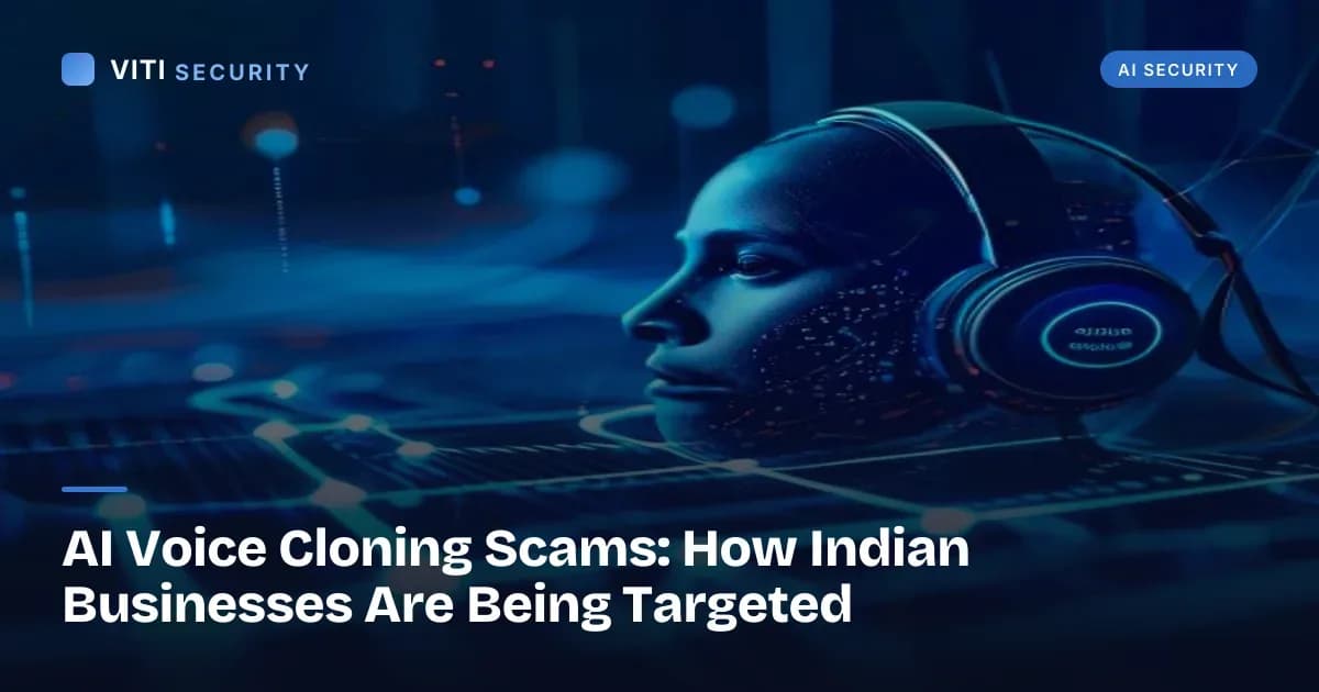 AI Voice Cloning Scams: How Indian Businesses Are Being Targeted - VITI Security