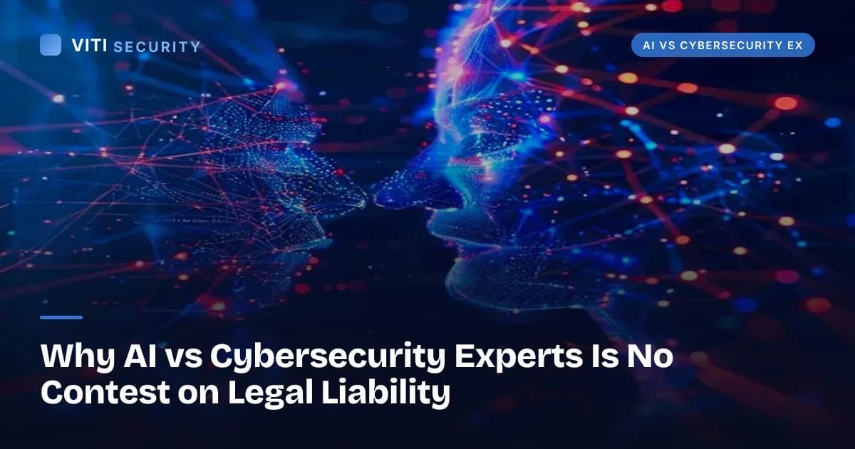 Why AI vs Cybersecurity Experts Is No Contest on Legal Liability - VITI Security