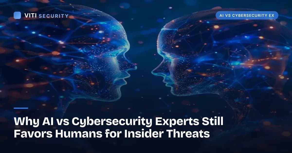 Why AI vs Cybersecurity Experts Still Favors Humans for Insider Threats - VITI Security