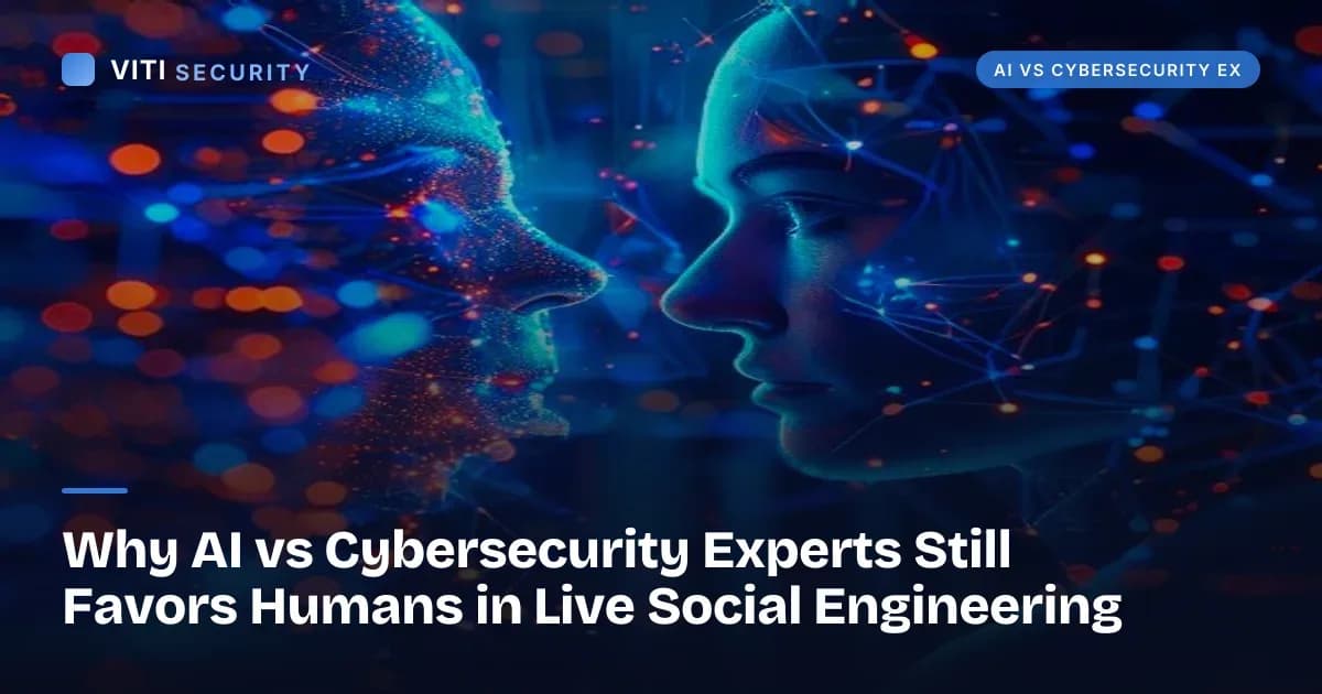 Why AI vs Cybersecurity Experts Still Favors Humans in Live Social Engineering - VITI Security
