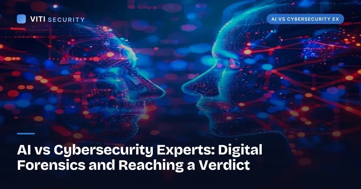 AI vs Cybersecurity Experts: Digital Forensics and Reaching a Verdict - VITI Security