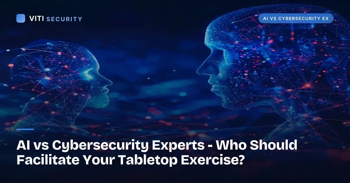 AI vs Cybersecurity Experts - Who Should Facilitate Your Tabletop Exercise? - VITI Security