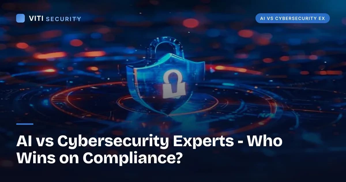 AI vs Cybersecurity Experts - Who Wins on Compliance? - VITI Security