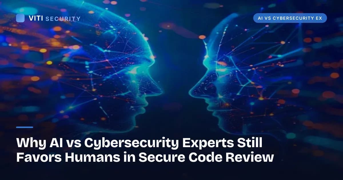 Why AI vs Cybersecurity Experts Still Favors Humans in Secure Code Review - VITI Security