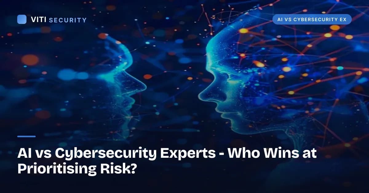 AI vs Cybersecurity Experts - Who Wins at Prioritising Risk? - VITI Security